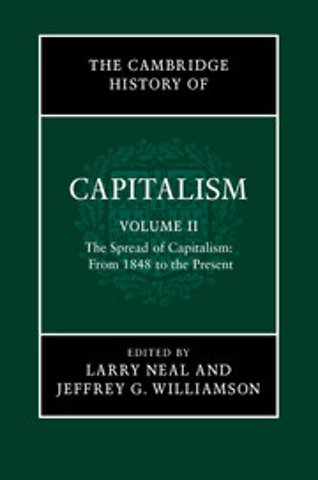 The Cambridge History of Capitalism: Volume 2, The Spread of Capitalism: From 1848 to the Present