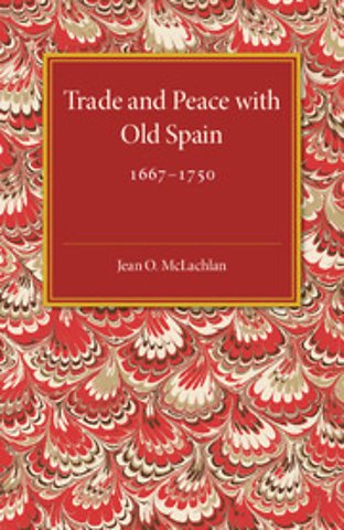Trade and Peace with Old Spain, 1667–1750