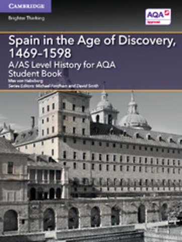 A/AS Level History for AQA Spain in the Age of Discovery, 1469–1598 Student Book