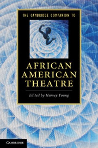 The Cambridge Companion to African American Theatre