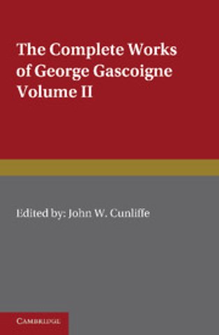 The Complete Works of George Gascoigne: Volume 2, The Glasse of Governement, the Princely Pleasures at Kenelworth Castle, the Steele Glas, and Other Poems and Prose Works