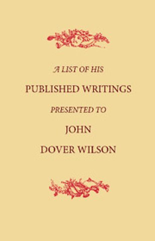 A List of His Published Writings Presented to John Dover Wilson on his Eightieth Birthday
