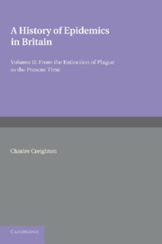 A History of Epidemics in Britain: Volume 2, From the Extinction of Plague to the Present Time