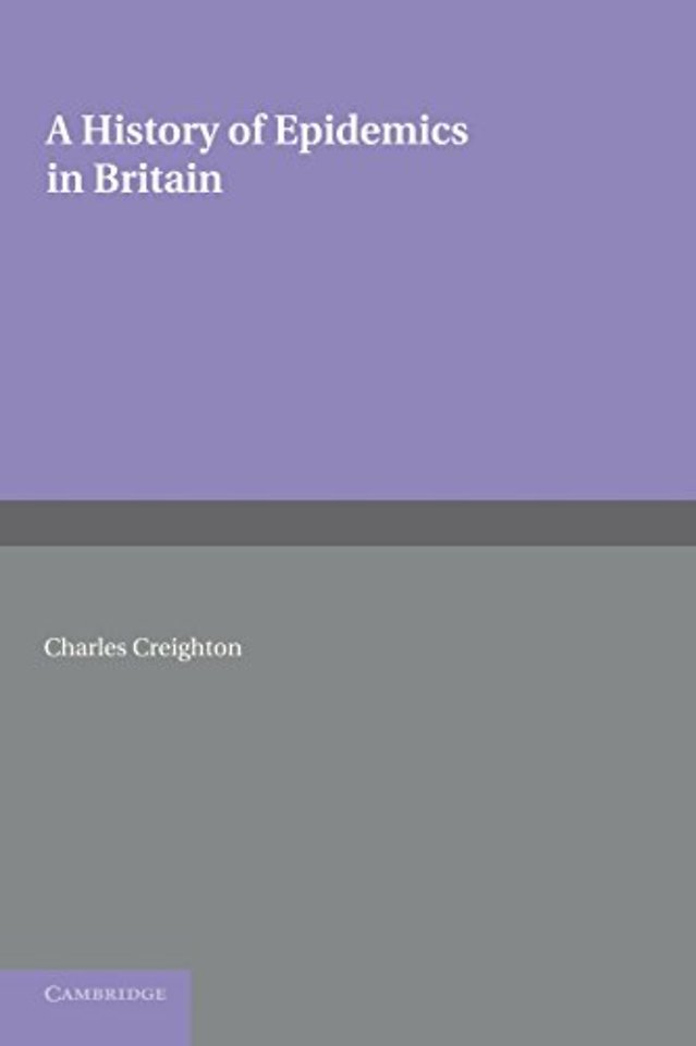 A History of Epidemics in Britain: Volume 2, From the Extinction of Plague to the Present Time