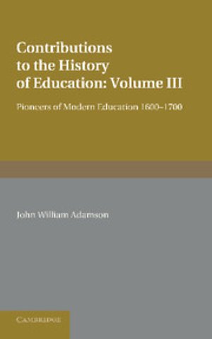 Contributions to the History of Education: Volume 3, Pioneers of Modern Education 1600–1700