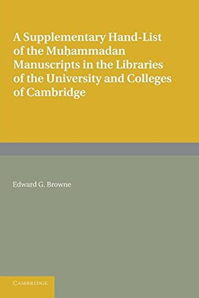 A Supplementary Hand-list of the Muhammadan Manuscripts Preserved in the Libraries of the University and Colleges of Cambridge