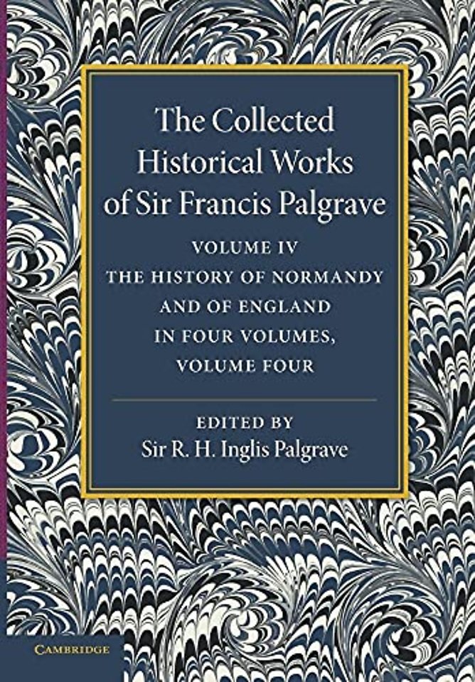 The Collected Historical Works of Sir Francis Palgrave, K.H.: Volume 4