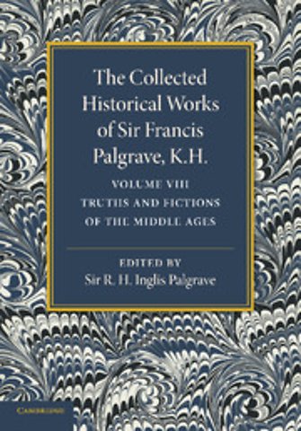 The Collected Historical Works of Sir Francis Palgrave, K.H.: Volume 8
