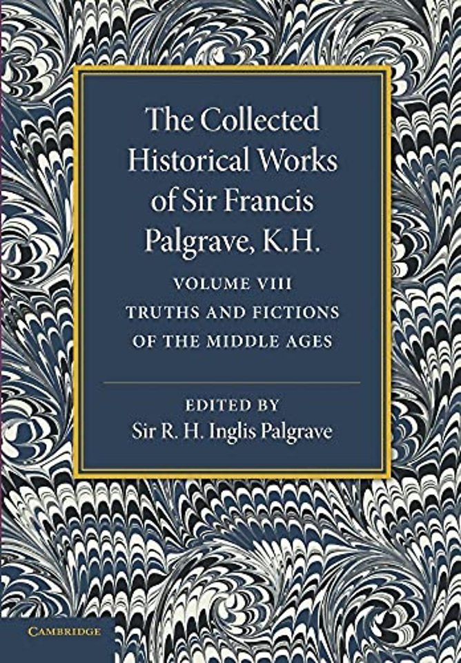 The Collected Historical Works of Sir Francis Palgrave, K.H.: Volume 8
