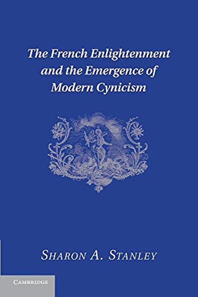 The French Enlightenment and the Emergence of Modern Cynicism