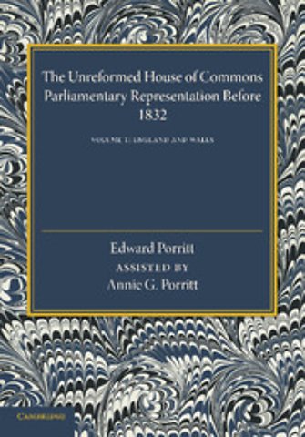 The Unreformed House of Commons: Volume 1, England and Wales
