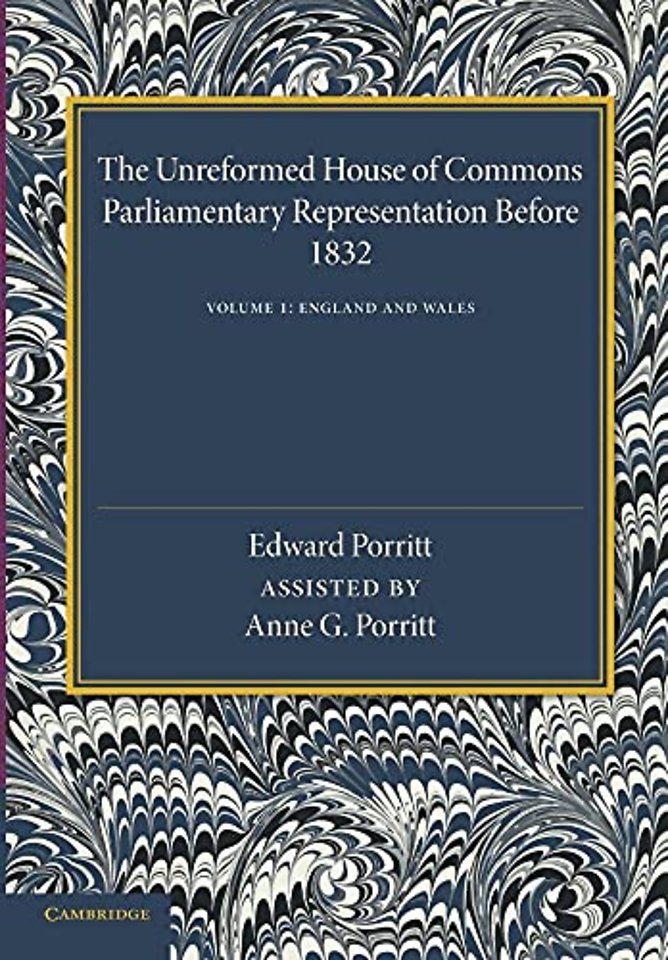 The Unreformed House of Commons: Volume 1, England and Wales