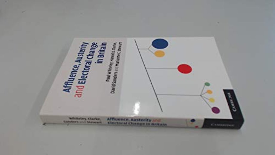 Affluence, Austerity and Electoral Change in Britain