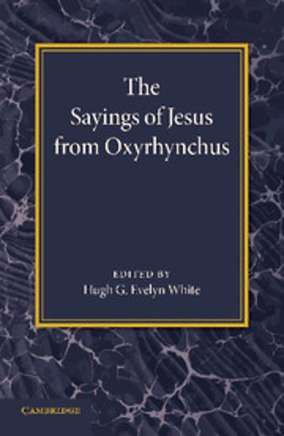 The Sayings of Jesus from Oxyrhynchus
