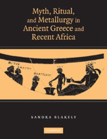 Myth, Ritual and Metallurgy in Ancient Greece and Recent Africa