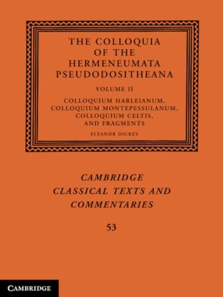 The Colloquia of the Hermeneumata Pseudodositheana: Volume 2, Colloquium Harleianum, Colloquium Montepessulanum, Colloquium Celtis, and Fragments