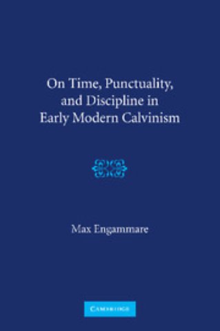 On Time, Punctuality, and Discipline in Early Modern Calvinism