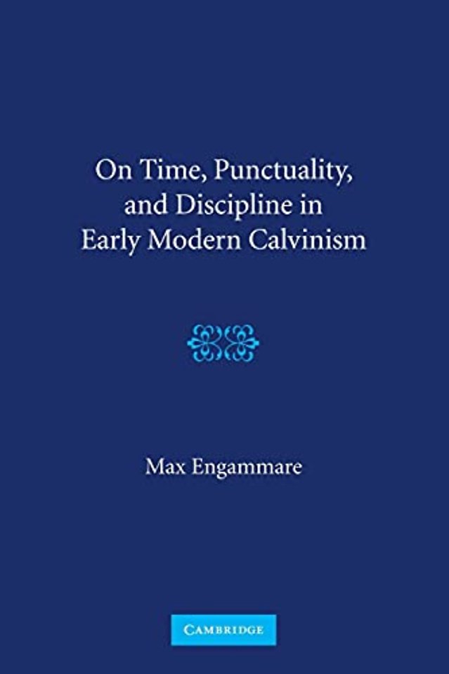 On Time, Punctuality, and Discipline in Early Modern Calvinism
