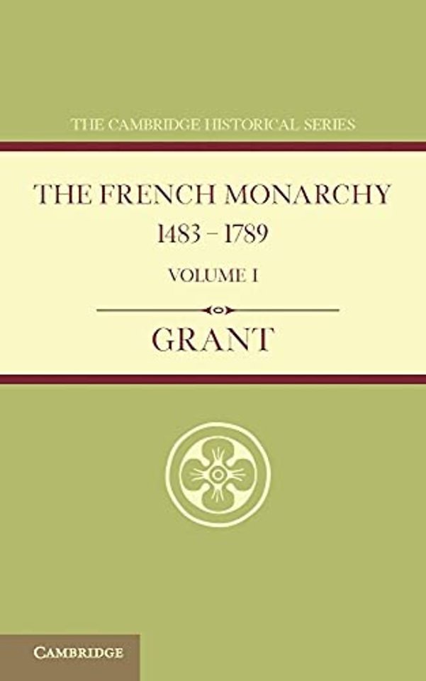 The French Monarchy 1483–1789: Volume 1