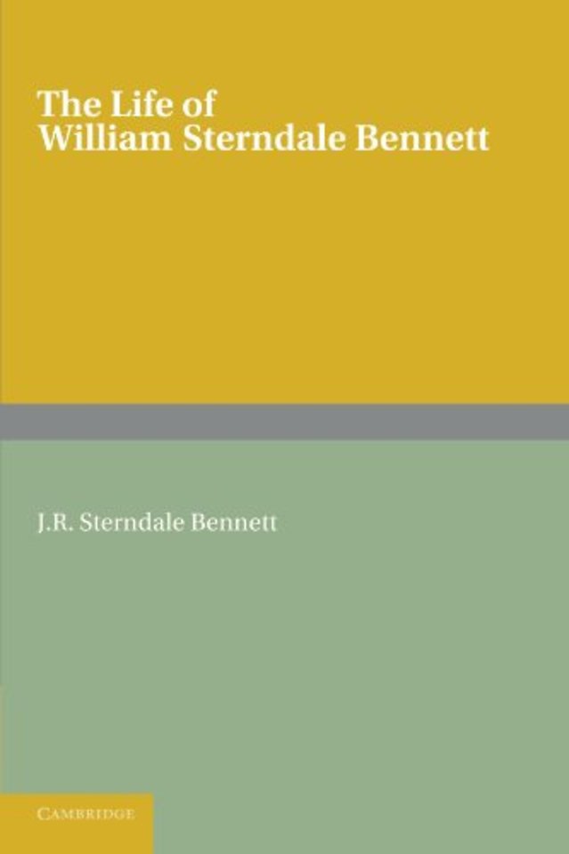 The Life of William Sterndale Bennett