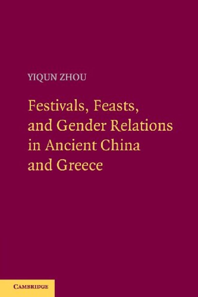 Festivals, Feasts, and Gender Relations in Ancient China and Greece