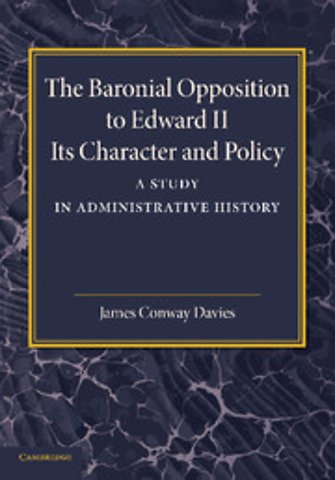 The Baronial Opposition to Edward II