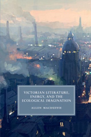 Victorian Literature, Energy, and the Ecological Imagination