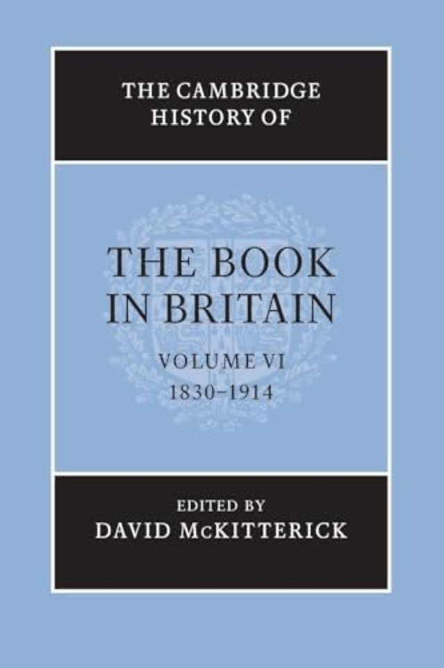 The Cambridge History of the Book in Britain: Volume 6, 1830–1914