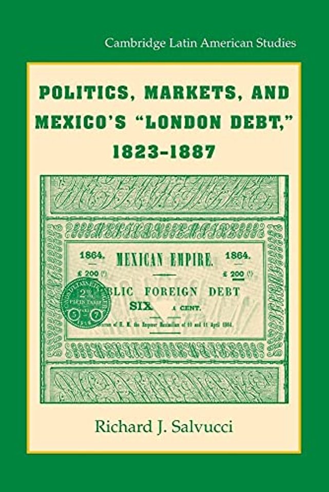 Politics, Markets, and Mexico's 'London Debt', 1823–1887