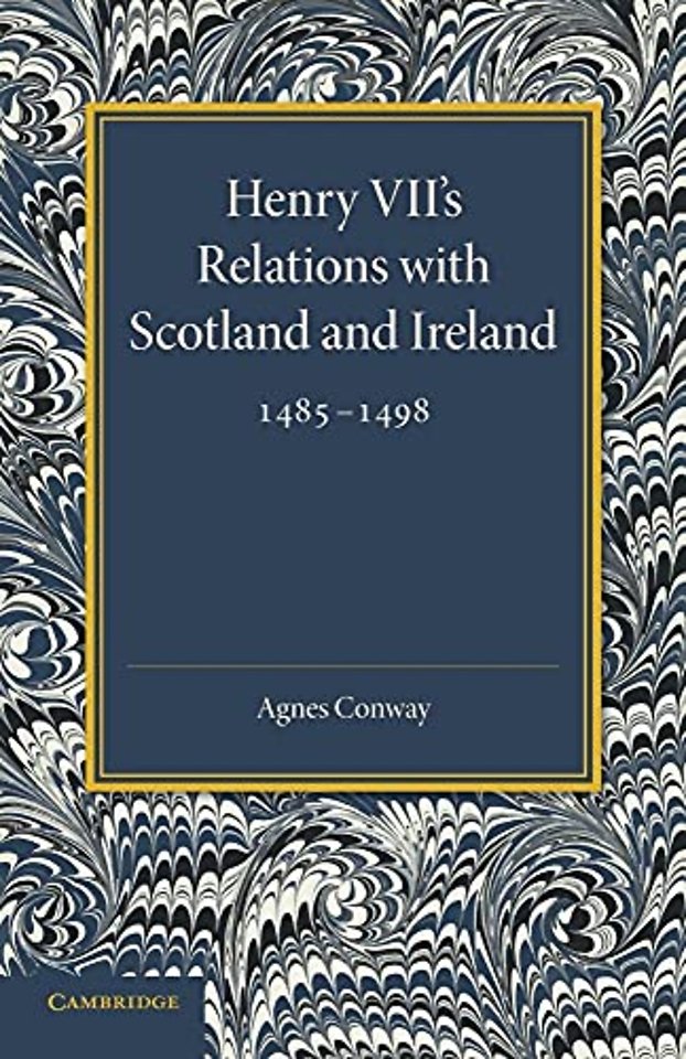 Henry VII's Relations with Scotland and Ireland 1485–1498
