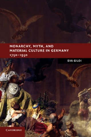 Monarchy, Myth, and Material Culture in Germany 1750–1950
