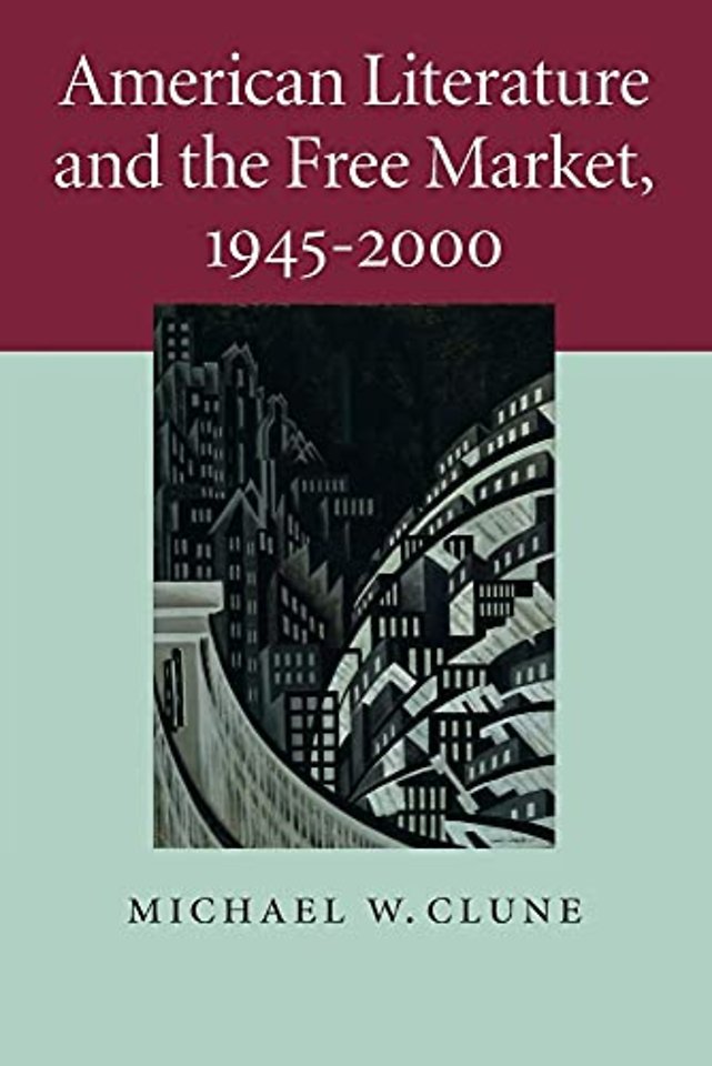 American Literature and the Free Market, 1945–2000