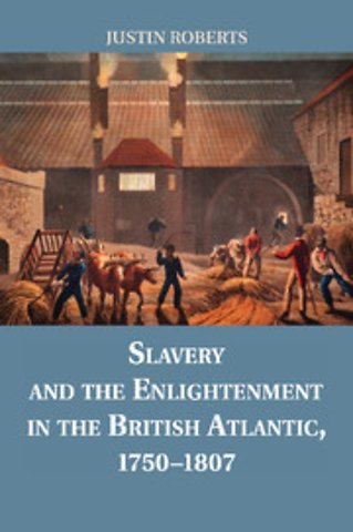 Slavery and the Enlightenment in the British Atlantic, 1750–1807