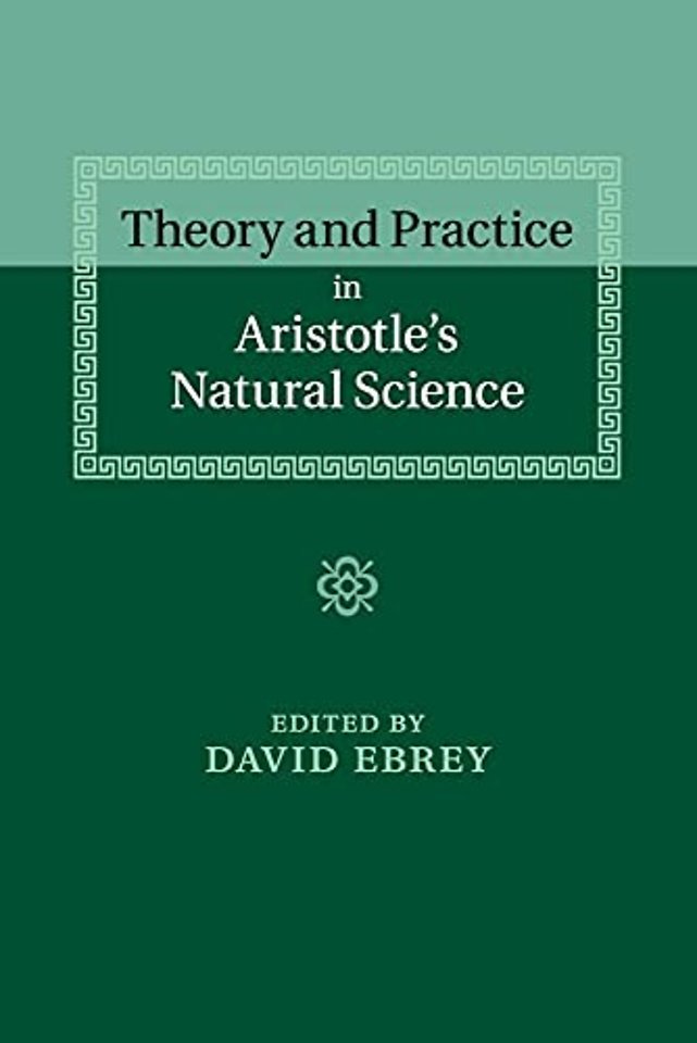 Theory and Practice in Aristotle's Natural Science
