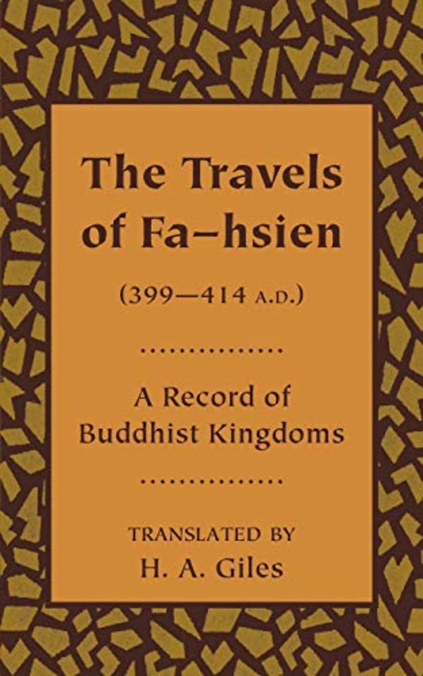 The Travels of Fa-hsien (399–414 A.D.), or Record of the Buddhistic Kingdoms