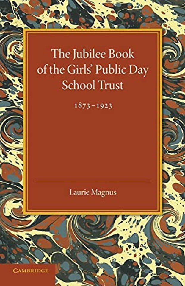 The Jubilee Book of the Girls' Public Day School Trust 1873–1923