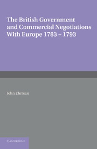 The British Government and Commercial Negotiations with Europe 1783–1793