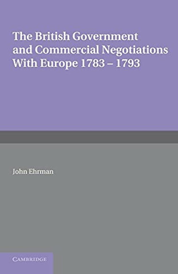 The British Government and Commercial Negotiations with Europe 1783–1793