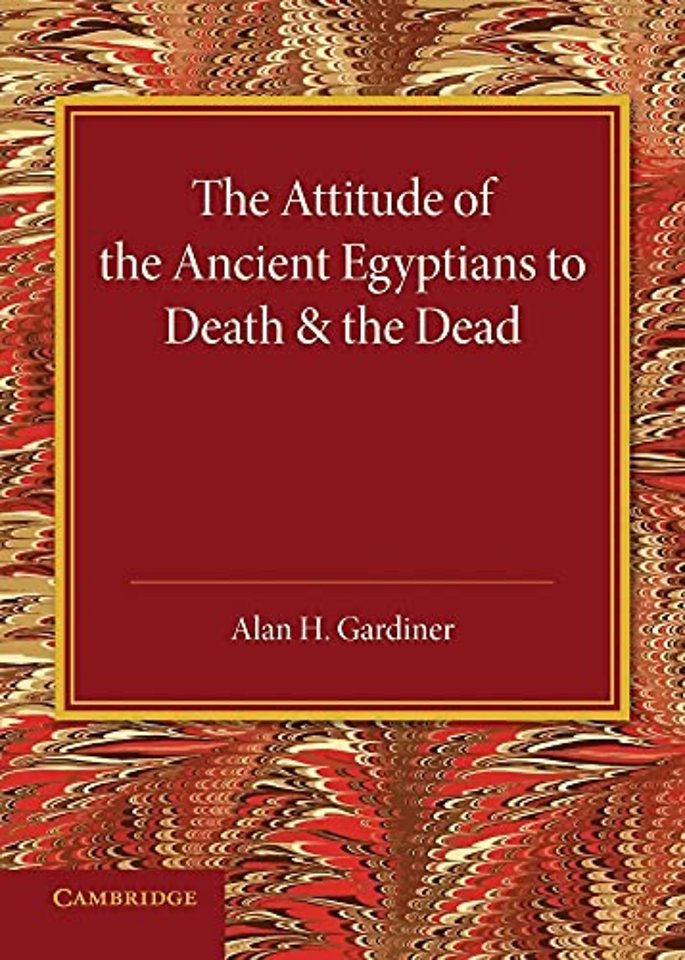 The Attitude of the Ancient Egyptians to Death and the Dead
