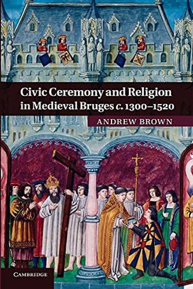 Civic Ceremony and Religion in Medieval Bruges c.1300–1520