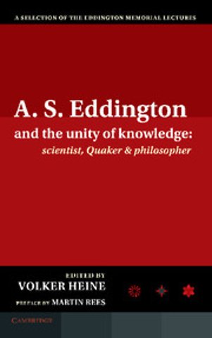 A.S. Eddington and the Unity of Knowledge: Scientist, Quaker and Philosopher
