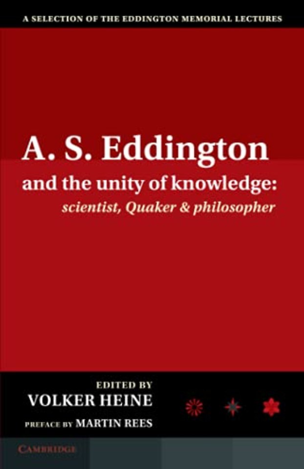 A.S. Eddington and the Unity of Knowledge: Scientist, Quaker and Philosopher