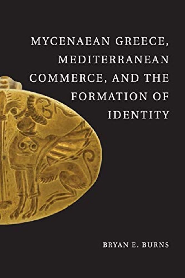 Mycenaean Greece, Mediterranean Commerce, and the Formation of Identity