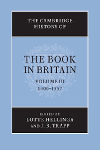 The Cambridge History of the Book in Britain: Volume 3, 1400–1557