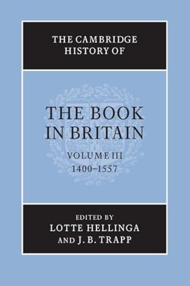 The Cambridge History of the Book in Britain: Volume 3, 1400–1557