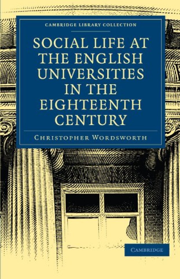Social Life at the English Universities in the Eighteenth Century