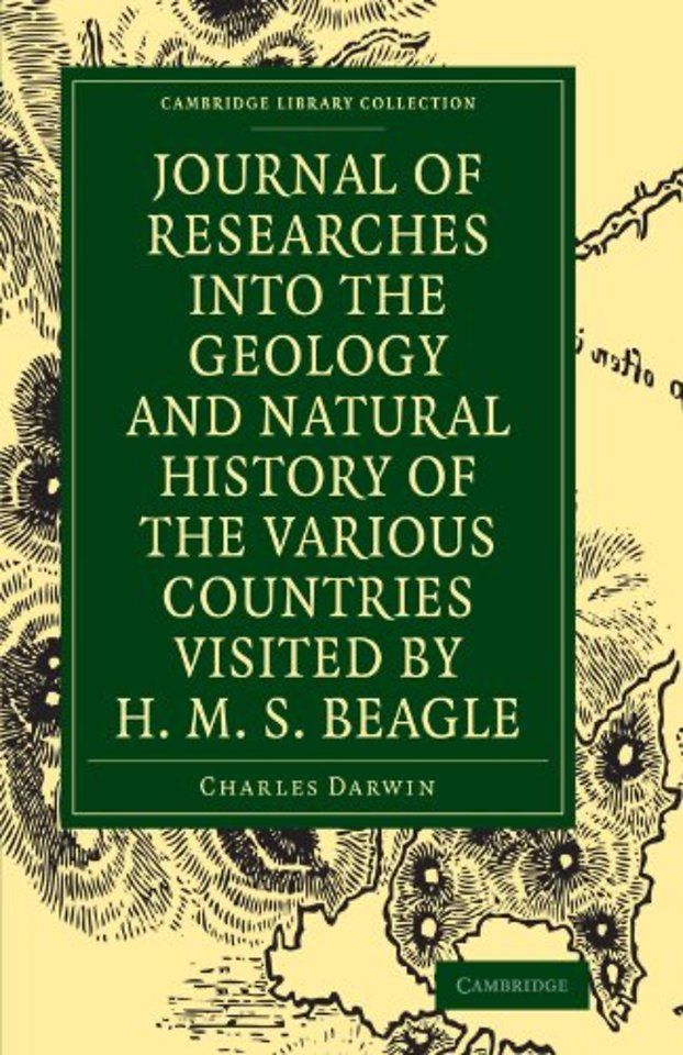 Journal of Researches into the Geology and Natural History of the Various Countries visited by H. M. S. Beagle