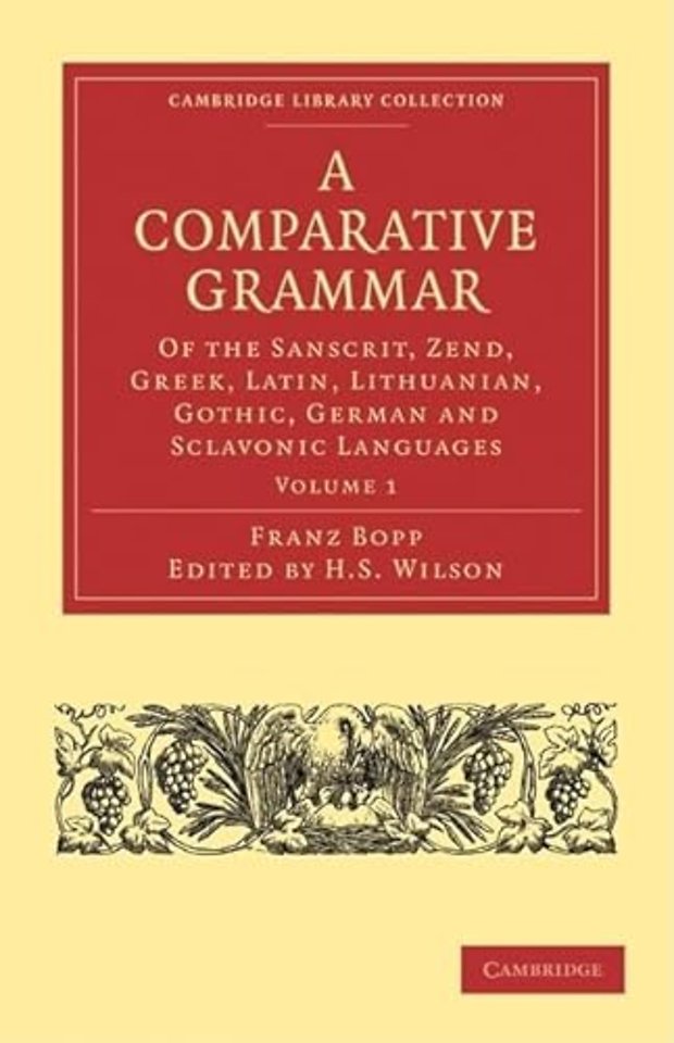 A Comparative Grammar of the Sanscrit, Zend, Greek, Latin, Lithuanian, Gothic, German, and Sclavonic Languages 3 Volume Paperback Set