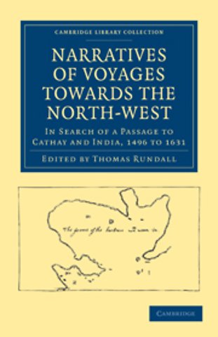 Narratives of Voyages Towards the North-West, in Search of a Passage to Cathay and India, 1496 to 1631