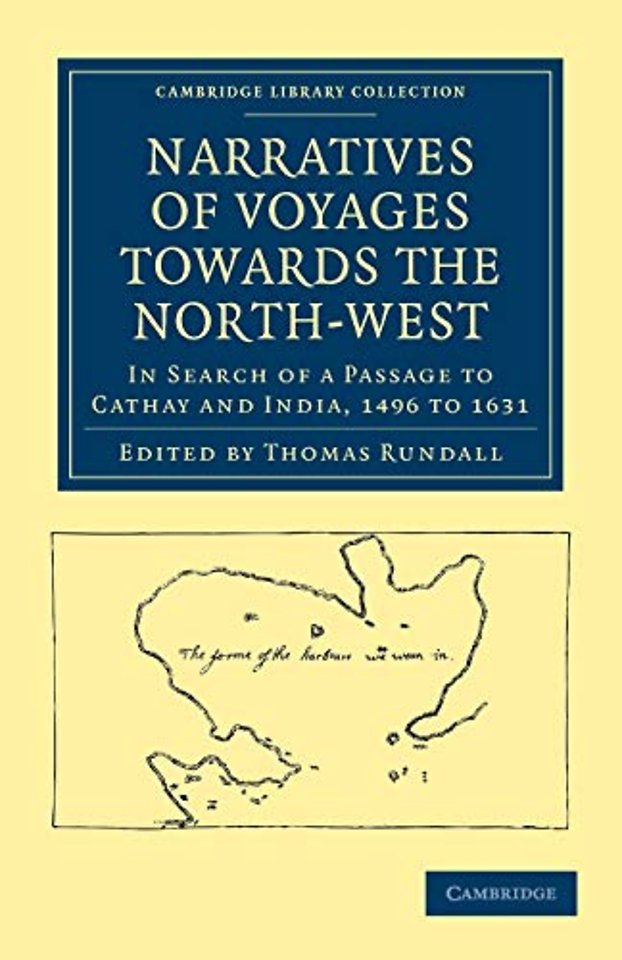 Narratives of Voyages Towards the North-West, in Search of a Passage to Cathay and India, 1496 to 1631